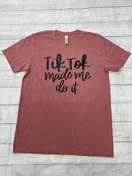Tik Tok Made Me Do It T-Shirt - Sew Cute By Katie