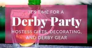 Derby Up! Derby Party Hostess Gifts, Decorating, and Derby Gear