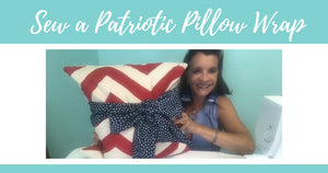 Sew a Patriotic Pillow Wrap